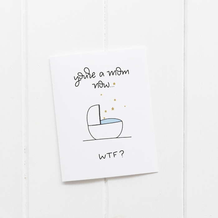 You’re a Mom Now WTF Card – Funny New Mom Card – Greta Jane Paper Co