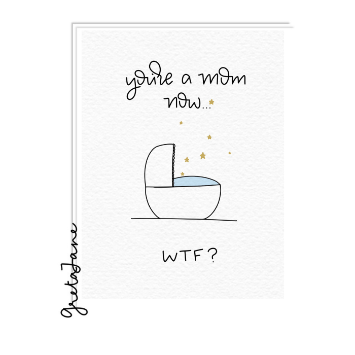You’re a Mom Now WTF Card – Funny New Mom Card – Greta Jane Paper Co
