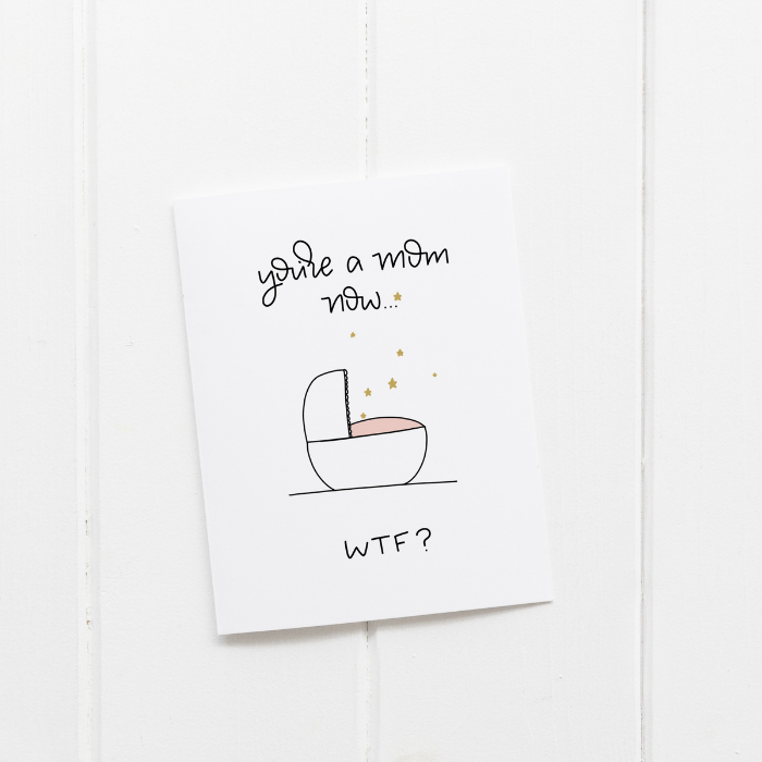 You’re a Mom Now WTF Card – Funny New Mom Card – Greta Jane Paper Co