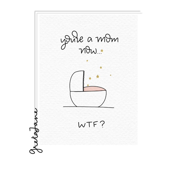 You’re a Mom Now WTF Card – Funny New Mom Card – Greta Jane Paper Co