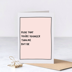 Rude to be Young - Funny Rude Birthday Greeting Card – Greta Jane Paper Co