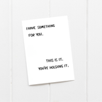 I Have Something For You Greeting Card – Funny Gift Card – Greta Jane Paper Co
